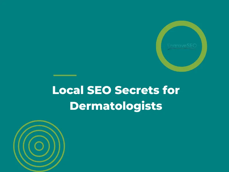 Local SEO Secrets for Dermatologists: Drive More Appointments with Targeted Visibility